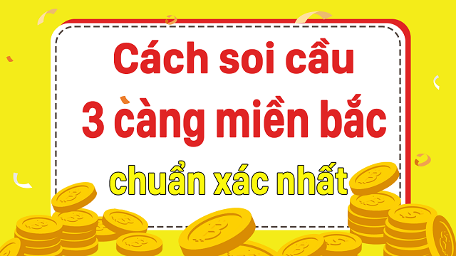 Cách soi cầu 3 càng miền Bắc