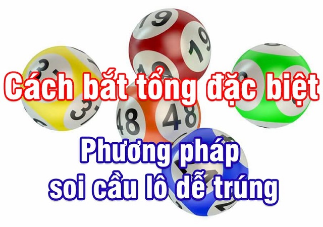 Kinh nghiệm soi cầu xổ số hôm nay chính xác 100 dựa vào bắt tổng
